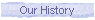 Our History
