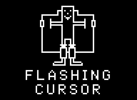 [  Flashing  [=||=]  Cursor  ]